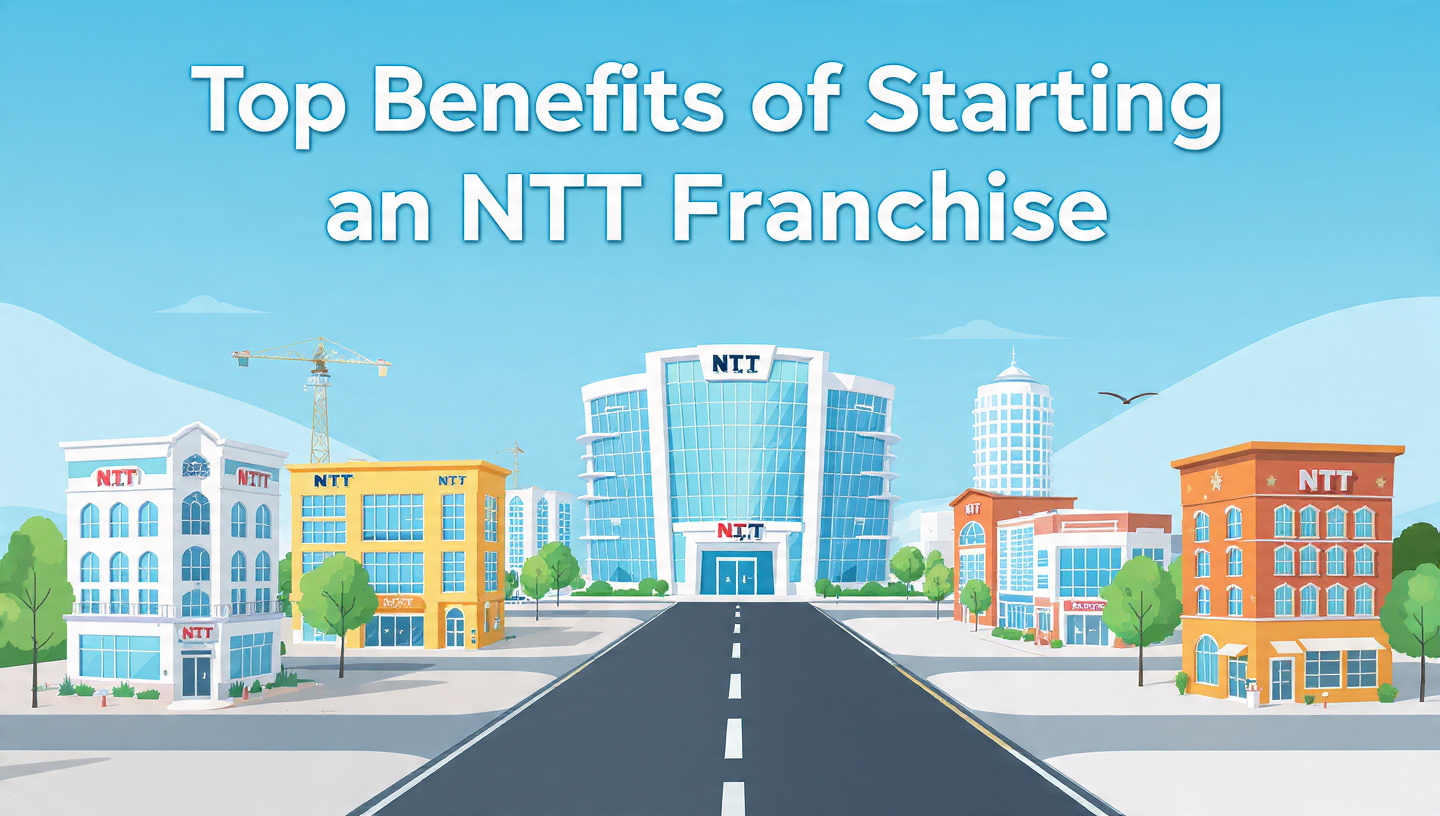 Top Benefits of Starting an NTT Franchise